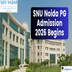 SNU Noida PG Admission 2026 Begins; Apply  Now @snu.edu.in